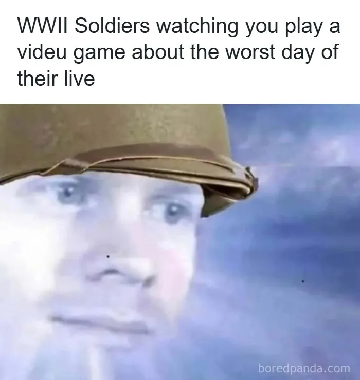 WWII soldiers watching you play a game about their worst day meme