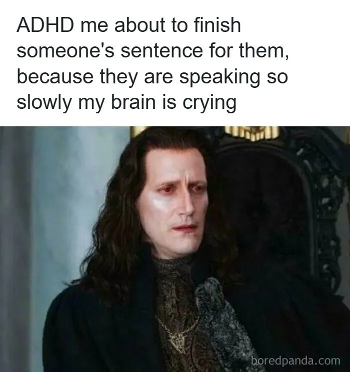 Meme featuring a vampire showing patience, about ADHD memes and finishing others' slow sentences.