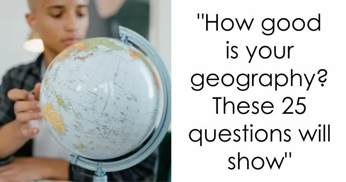Test Your World Knowledge With These 25 Geography Questions