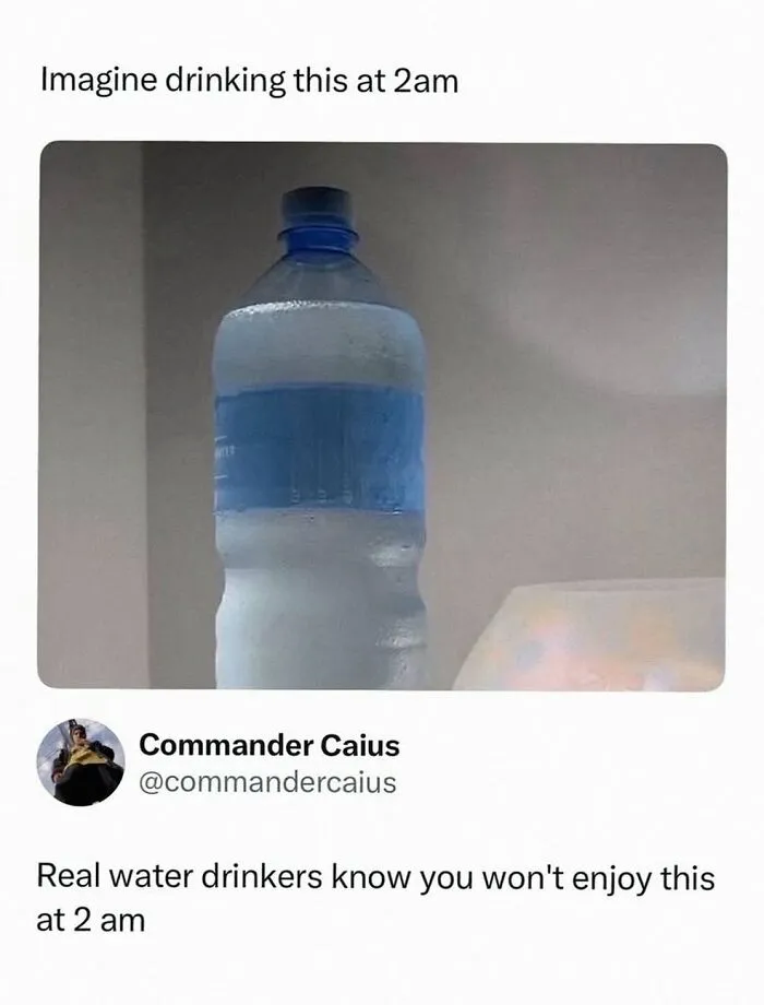 Meme about cold water at 2 am real water drinkers won't enjoy