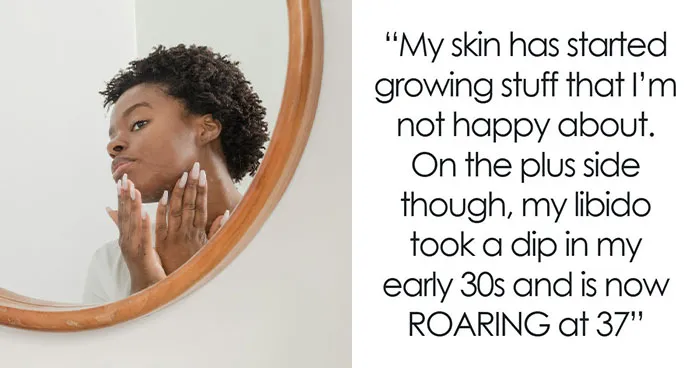 71 Weird And Unexpected Body Changes That Come With Age, According To Women In Their 40s