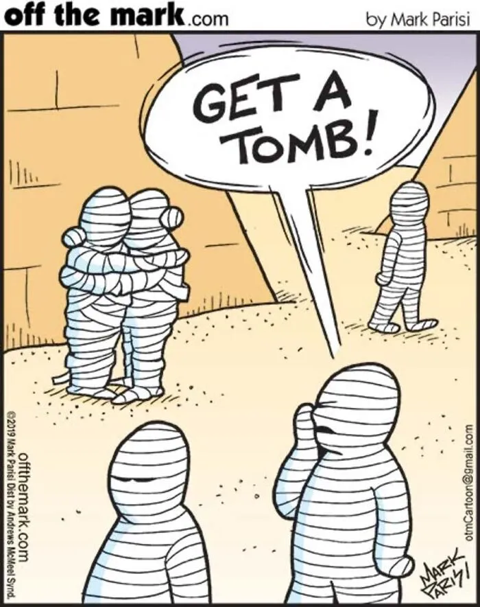 Halloween comic by Mark Parisi featuring a mummy shouting Get a tomb! at two hugging mummies.