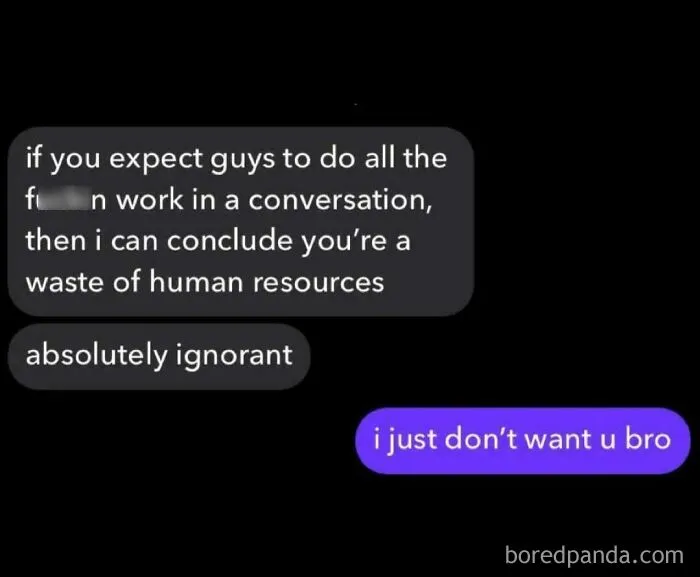 A cringe message exchange where a person lashes out about conversation effort, receiving a blunt rejection.