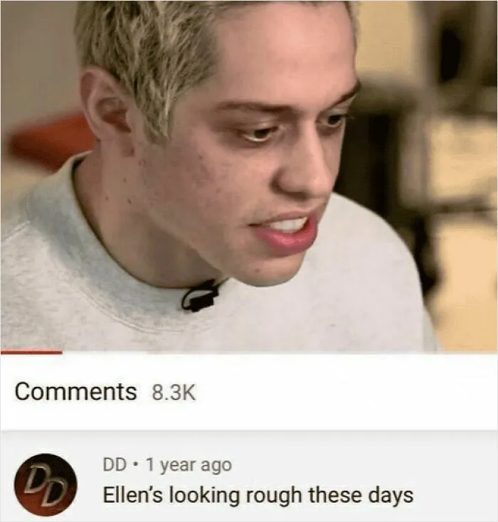 Funny insults: Comment comparing Pete Davidson to a rough-looking Ellen DeGeneres