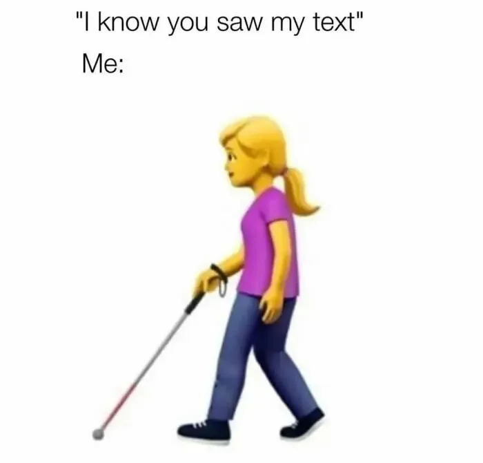 Funny text meme with a blind person emoji ignoring messages.