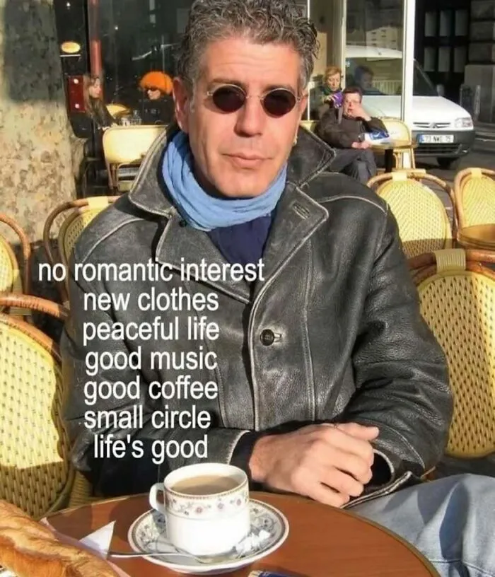 Relatable memes featuring Anthony Bourdain sitting at an outdoor cafe table with a cup of coffee.