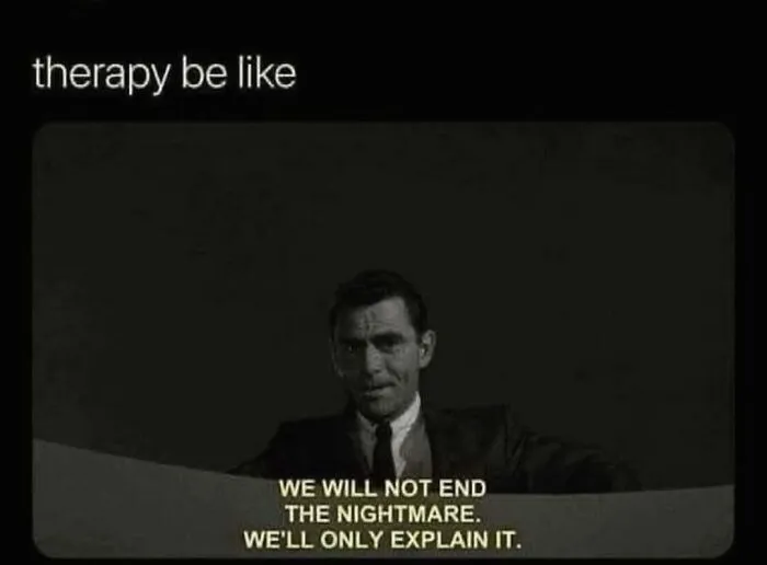 Relatable memes about how therapy only explains the nightmare instead of ending it.
