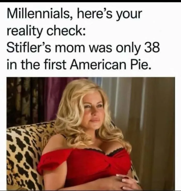 A funny relatable meme about Stifler's mom from American Pie for Millennials.