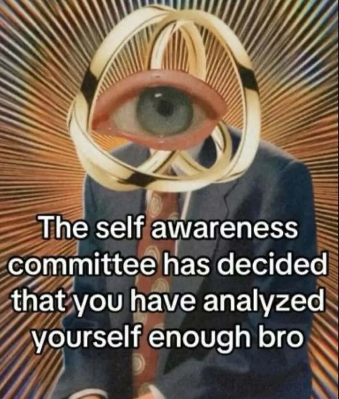 A funny relatable meme about self awareness featuring a surreal figure with an eye inside gold rings