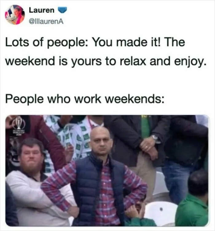 A funny work tweet about working weekends featuring a disappointed man with hands on hips.