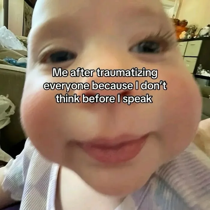 Funny female meme of baby face after traumatizing others by speaking without thinking