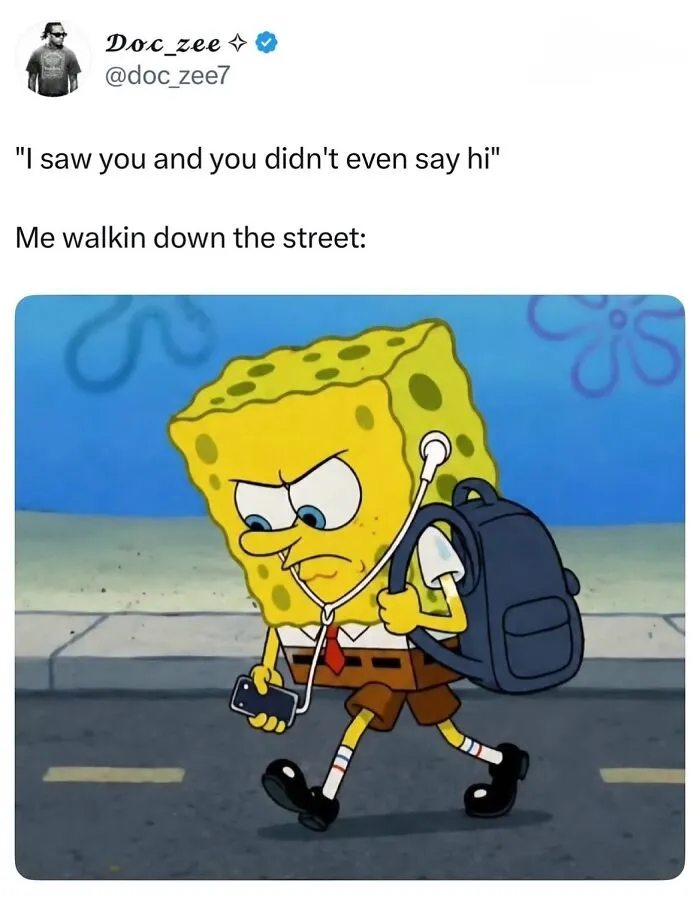 Funny memes featuring SpongeBob walking angrily with headphones on ignored someone saying hi