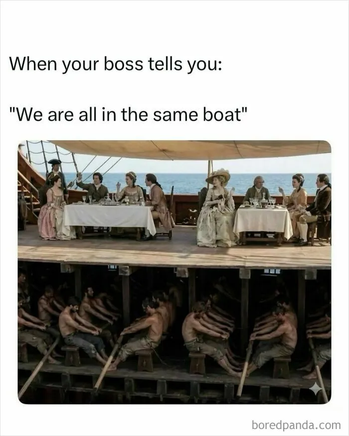 Funny memes illustrating the contrast between bosses dining upstairs and employees rowing below on a ship.
