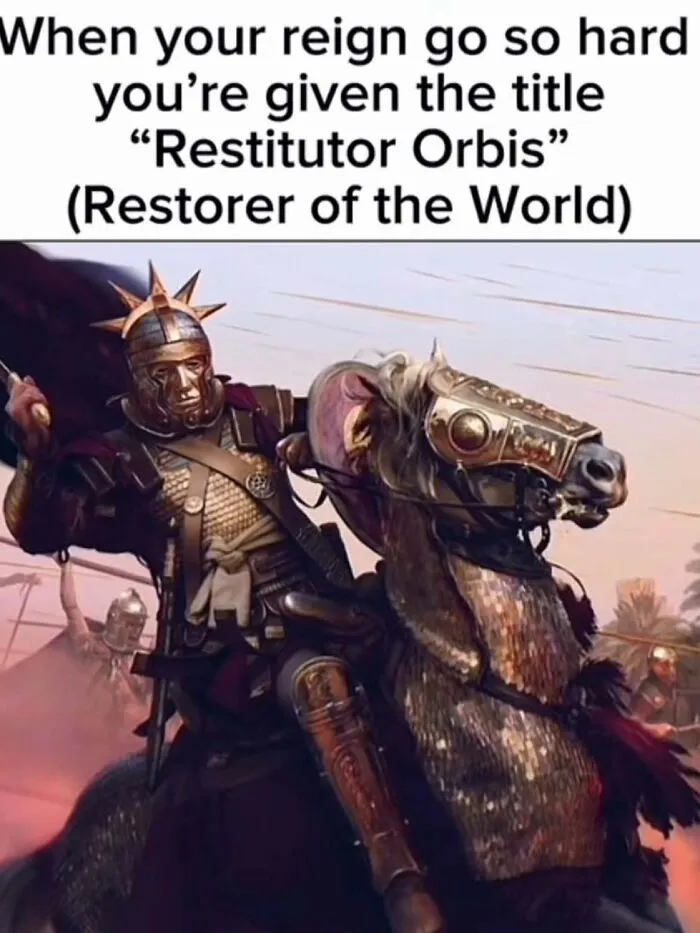 Roman warrior meme with title Restitutor Orbis for historical reign humor