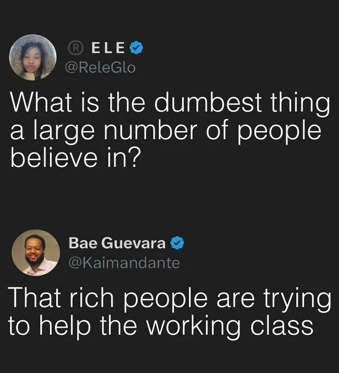 Twitter response on dumbest belief rich people help working class