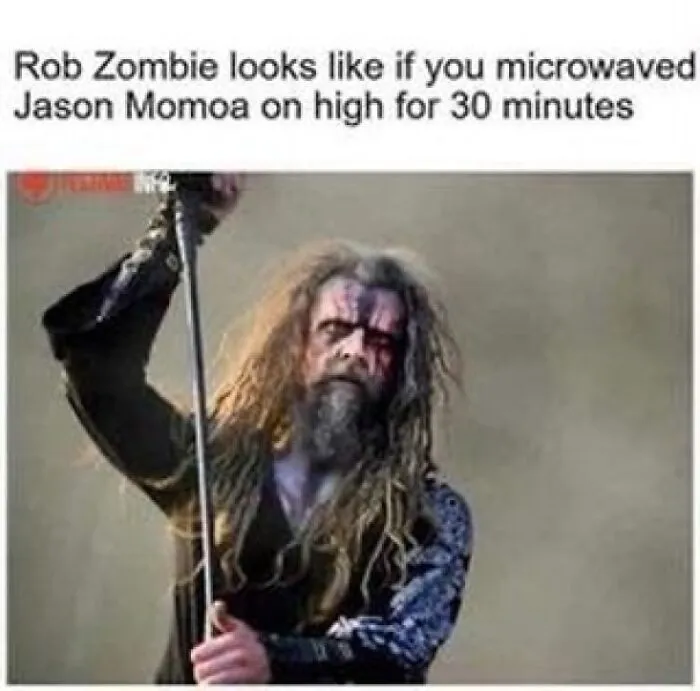 Rob Zombie meme comparing him to microwaved Jason Momoa with disheveled look
