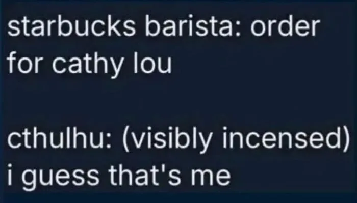 Random memes text joke about Starbucks order and Cthulhu