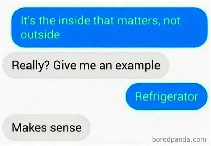 Text meme humor with refrigerator example for inside mattering more than outside