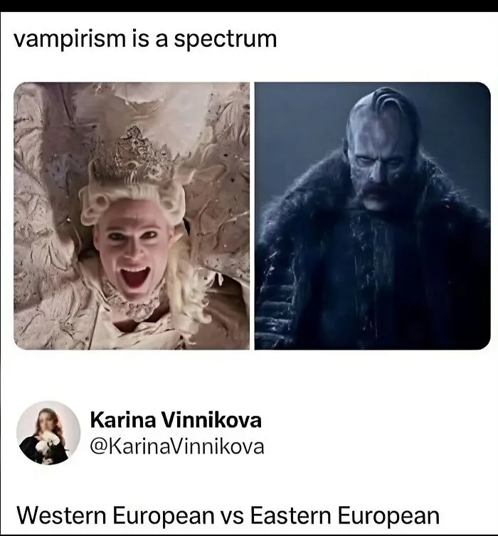 Vampirism is a spectrum meme comparing Western and Eastern European vampires, among weird and funny random photos.