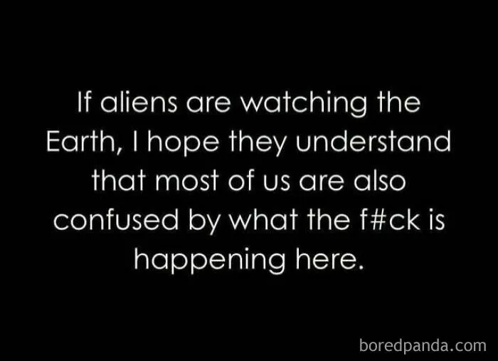 Feral internet post about aliens confused watching Earth events