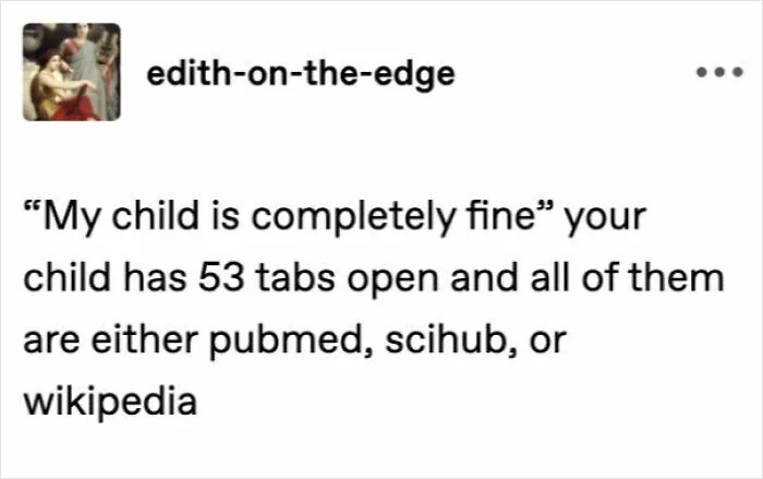 Funny biology meme about a child having 53 tabs open on pubmed, scihub, or wikipedia