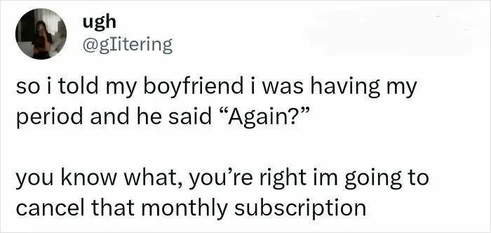A Tweet about a boyfriend misunderstanding female anatomy regarding period frequency.