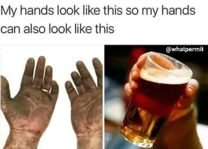 Side by side view of dirty hands and hands holding a beer glass, a construction fails meme.