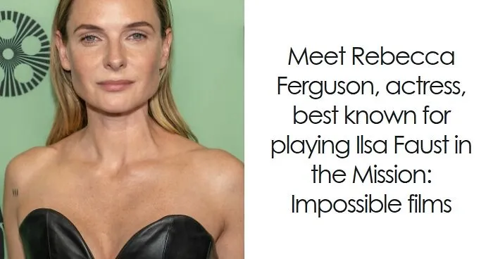 Rebecca Ferguson: Bio And Career Highlights