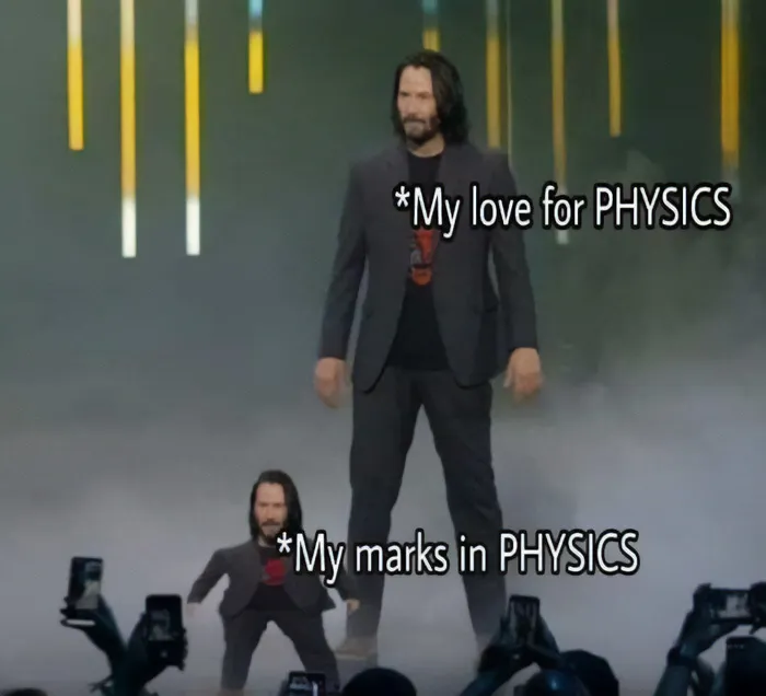 Funny Keanu Reeves meme representing my love for physics versus my actual marks in physics.