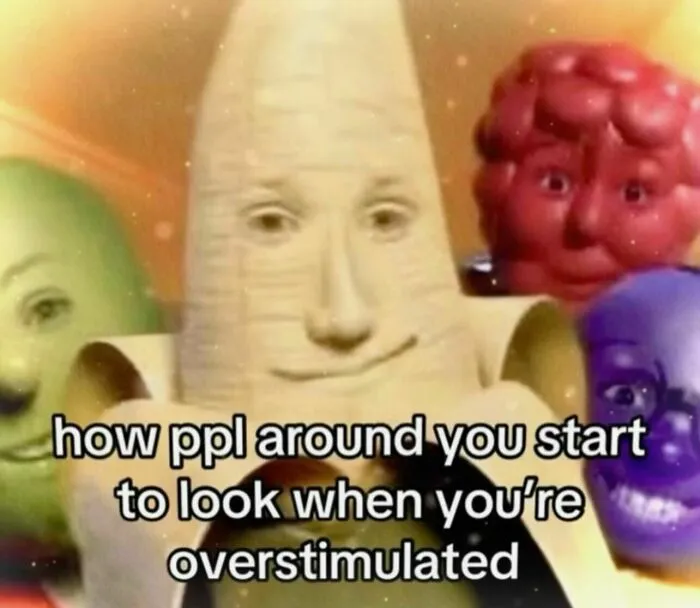 Relatable meme displaying surreal fruit characters representing feeling overstimulated.