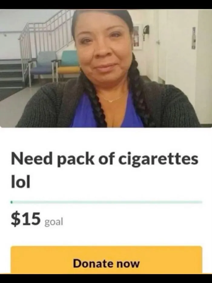 Real life hilarious memes showing a woman asking for 15 dollars for cigarettes on a donation site