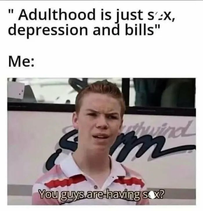 Funny feral internet post meme about adulthood with confused young man asking about sex