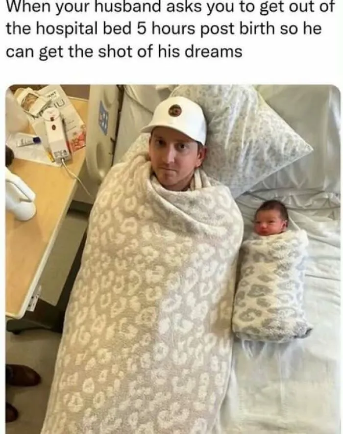 Humorous feral internet post with man and baby wrapped alike post birth in hospital bed