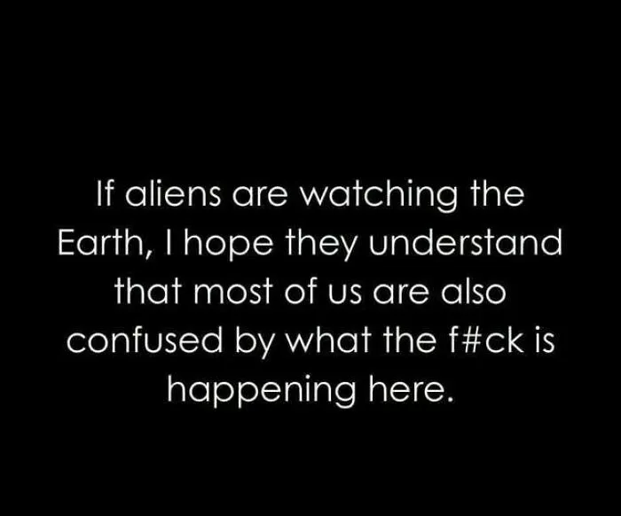 Feral internet post about aliens confused watching Earth events