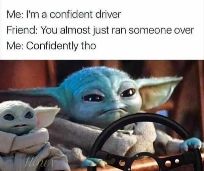 Baby Yoda confidently driving meme on confident driver joke