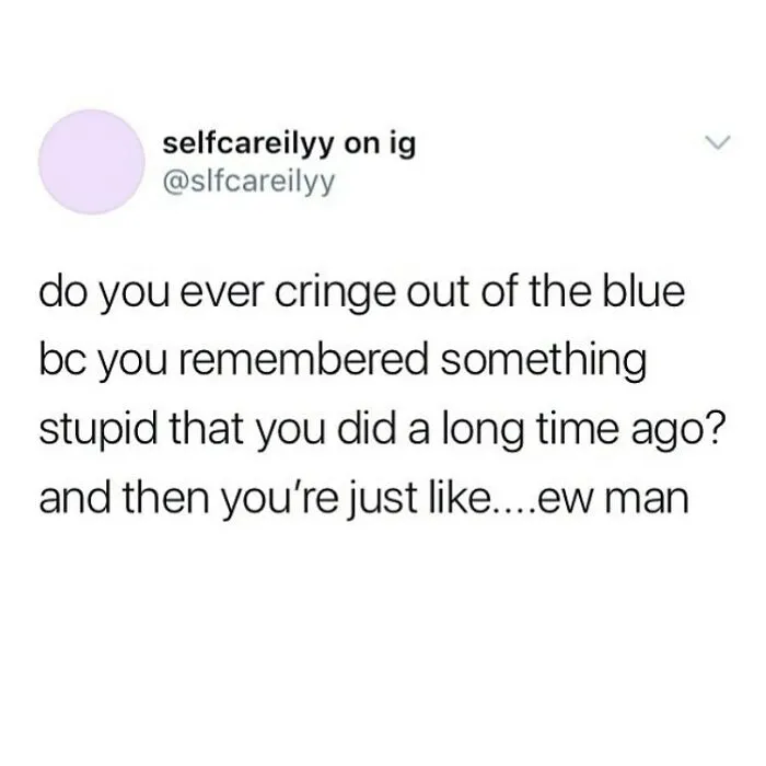 British dry humor joke about cringing over past stupid actions