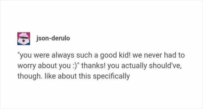 Tumblr post about being a good kid and needing more worry