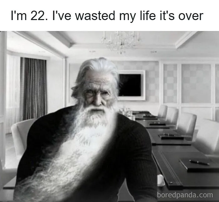 Funny internet memes showing an old bearded man feeling aged at 22.