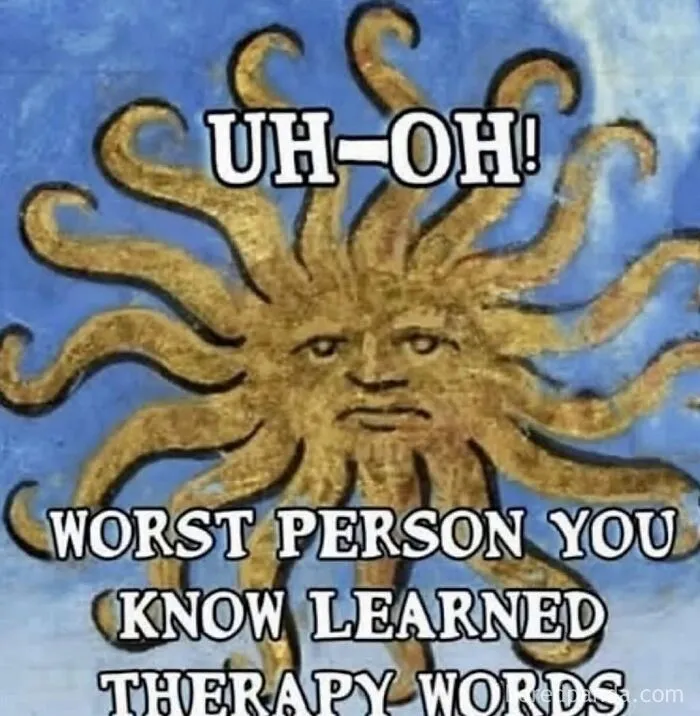 Absurd medieval art memes about the worst person you know using therapy words