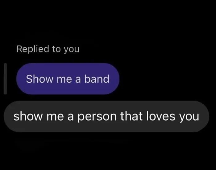 Awkward text screenshots showing a harsh comeback to a message asking to show me a band