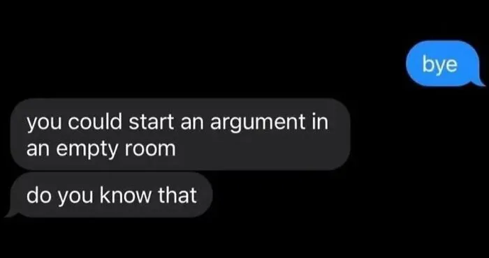 Awkward text screenshot about someone starting an argument in an empty room