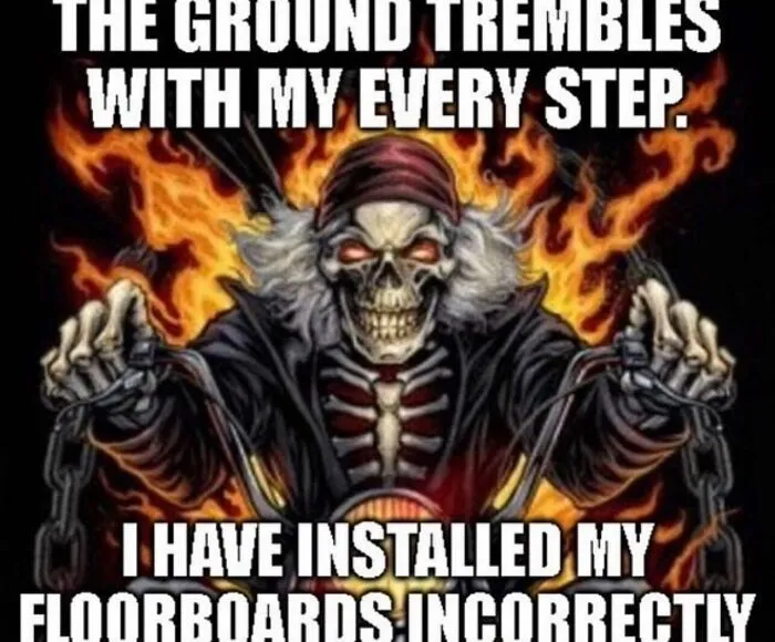 Absurd internet post meme with a skeleton biker complaining about incorrectly installed floorboards.