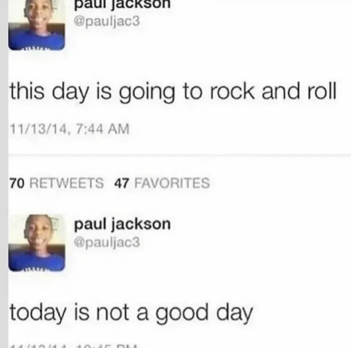Absurd internet post showing two contrasting tweets about how a day is going.