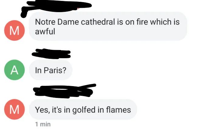Text message showing spelling fails with in golfed in flames instead of engulfed.