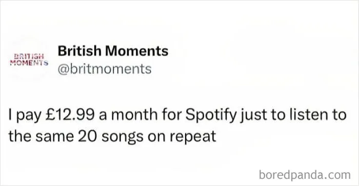 Funny tweet about paying for Spotify just to repeat 20 songs, part of memes about being British humor.
