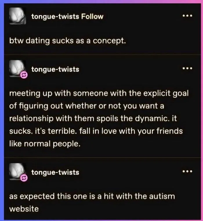 Tumblr posts sharing funny commentary on the concept of modern dating.