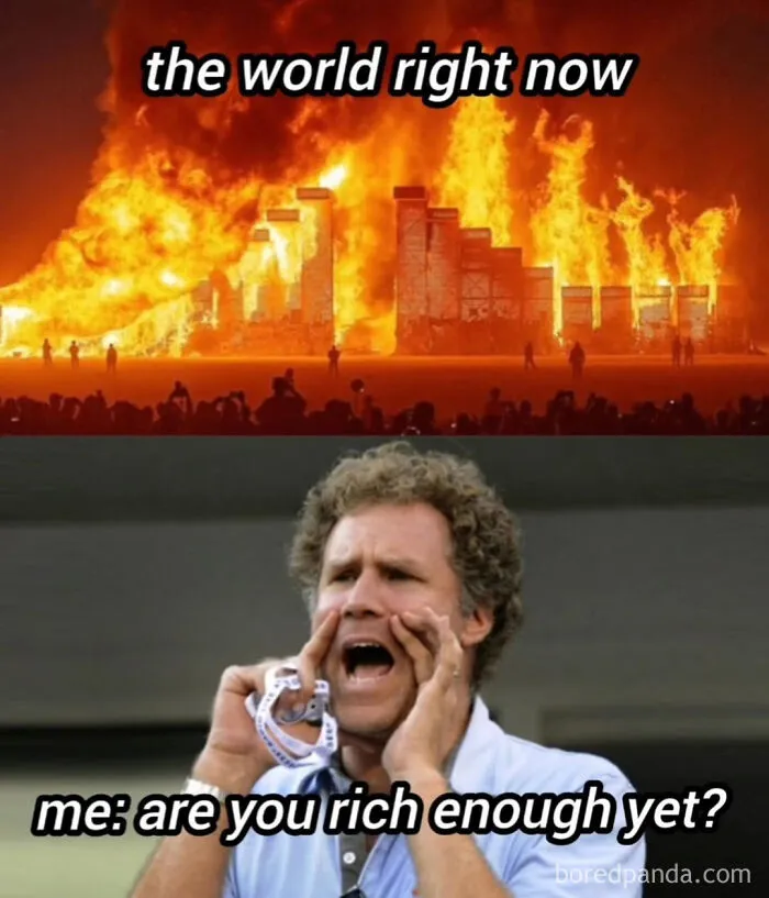 Dark dystopian memes showing a burning world above Will Ferrell yelling about wealthy greed.