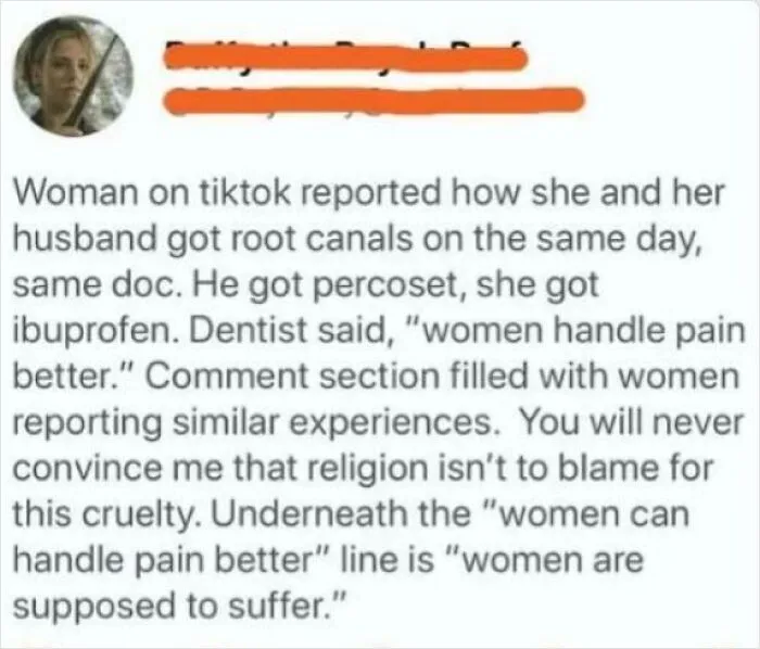 No We Don't Maybe Women Complain Less Or Are Less Believed But They Do Feel The Pain!!