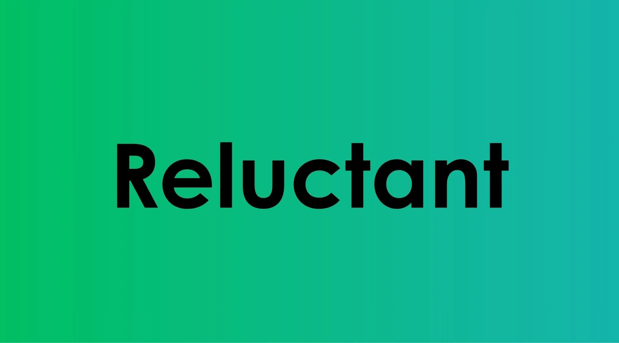 Green gradient background featuring the word Reluctant in bold black text.