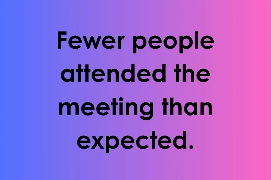 Sentence showing the correct use of the word fewer describing attendance at a meeting.